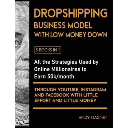 (영문도서) Dropshipping Business Model with Low Money Down [5 Books in 1]: All the Strategies Used by On... Hardcover, Extreme Profits with Dropsh..., English, 9781802595864