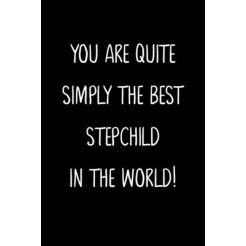 (영문도서) You Are Quite Simply The Best Stepchild In The World!: A Simple Beautiful And Unique Gift Of... Paperback, Independently Published, English, 9781657169821