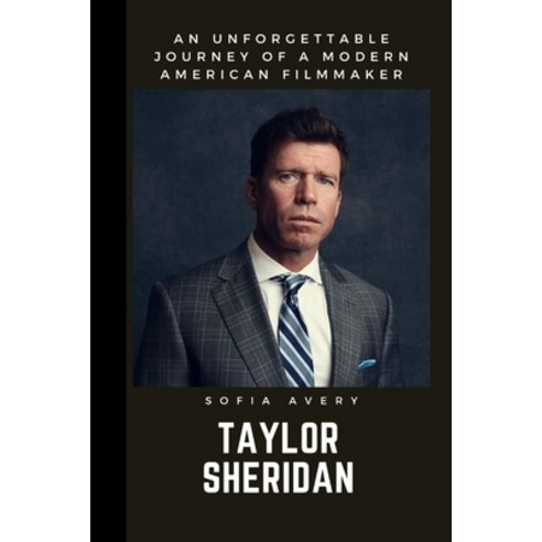 (영문도서) Taylor Sheridan: An Unforgettable Journey of a Modern American Filmmaker Paperback, Independently Published, English, 9798389973763