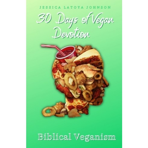 (영문도서) 30 Days of Vegan Devotion: Biblical Veganism Paperback, Createspace Independent Pub..., English, 9781717042330