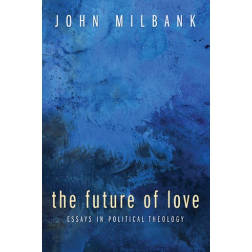 (영문도서) The Future of Love: Essays in Political Theology Hardcover, Cascade Books, English, 9781498211345