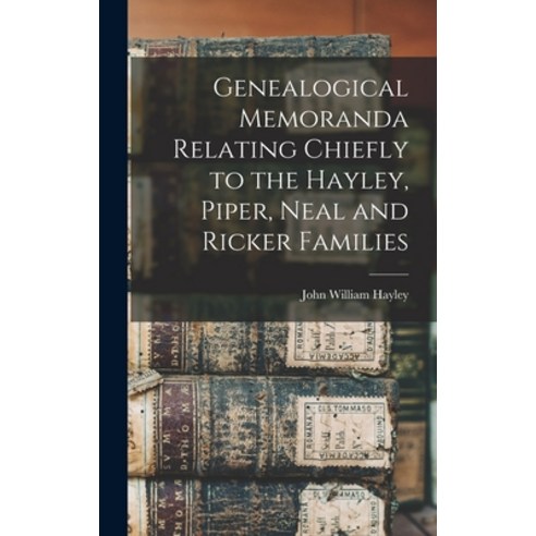 (영문도서) Genealogical Memoranda Relating Chiefly to the Hayley Piper Neal and Ricker Families Hardcover, Legare Street Press, English, 9781016239622