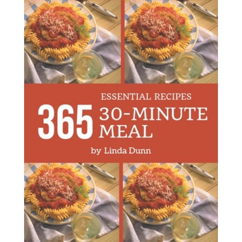 365 Essential 30-Minute Meal Recipes: Home Cooking Made Easy with 30-Minute Meal Cookbook! Paperback, Independently Published
