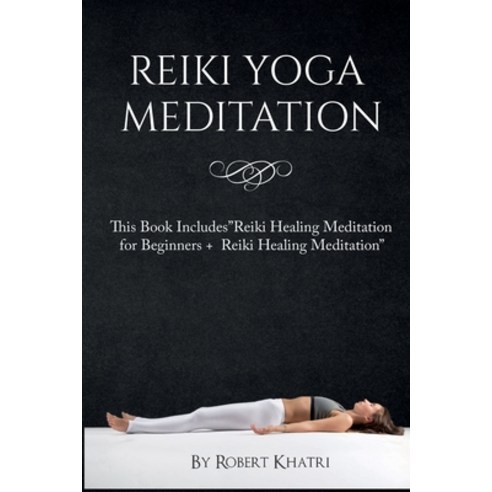 Reiki Yoga Meditation: This Book Includes"Reiki Healing Meditation for Beginners + Reiki Healing Med... Paperback, Mikcorp Ltd., English, 9781801690058