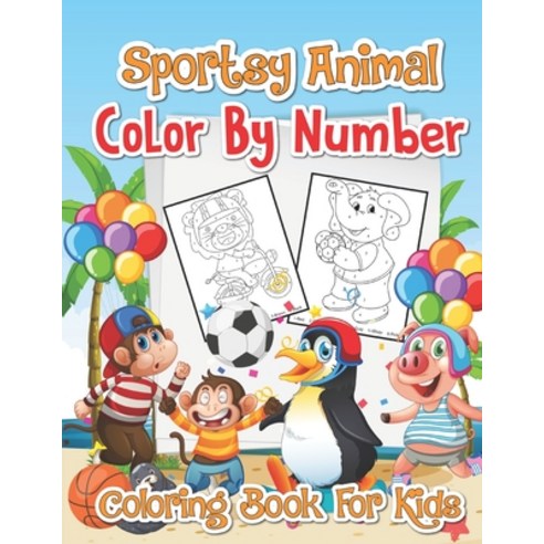 Sportsy Animal Color By Number Coloring Book For Kids: A Collection Of Sports Animal illustration fo... Paperback, Independently Published, English, 9798573201641