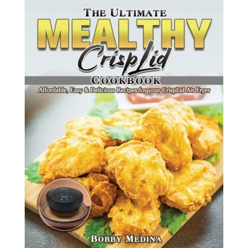 The Ultimate Mealthy CrispLid Cookbook Paperback, Bobby Medina, English, 9781801249706