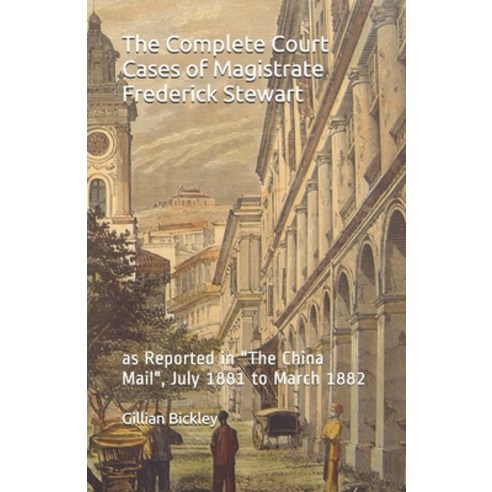 The Complete Court Cases of Magistrate Frederick Stewart: as Reported in "The China Mail" July 1881... Paperback, Proverse Hong Kong, English, 9789888228775