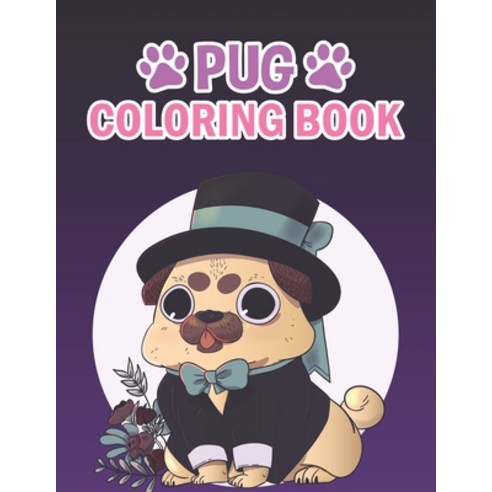Pug Coloring Book: Pug Coloring Book For Kids Girls And Adult. Paperback, Independently Published, English, 9798584787066