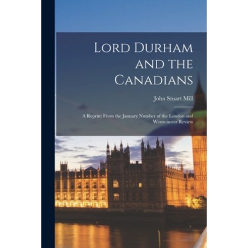 (영문도서) Lord Durham and the Canadians [microform]: a Reprint From the January Number of the London an... Paperback, Legare Street Press, English, 9781014106926