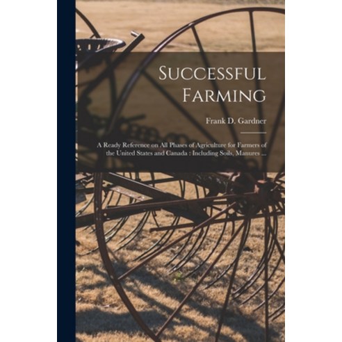 (영문도서) Successful Farming [microform]: a Ready Reference on All Phases of Agriculture for Farmers of... Paperback, Legare Street Press, English, 9781014463579