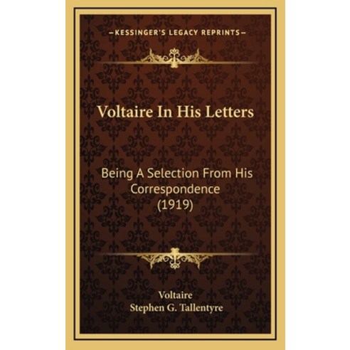 Voltaire In His Letters: Being A Selection From His Correspondence (1919) Hardcover, Kessinger Publishing