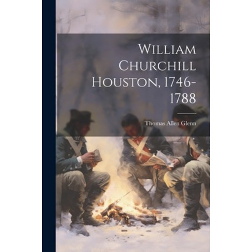 (영문도서) William Churchill Houston 1746-1788 Paperback, Legare Street Press, English, 9781022228245