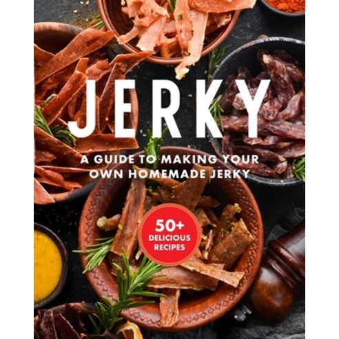 (영문도서) Jerky: The Essential Cookbook with Over 50 Recipes for Drying Curing and Preserving Meat Hardcover, Cider Mill Press, English, 9781646432172