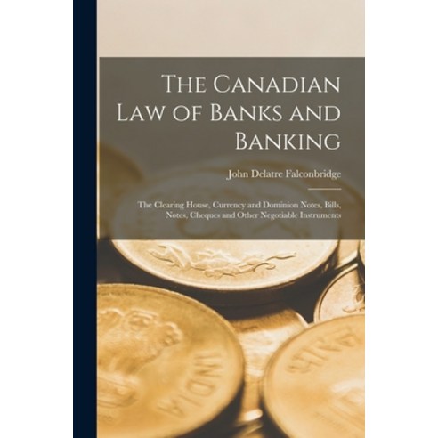 (영문도서) The Canadian Law of Banks and Banking: The Clearing House Currency and Dominion Notes Bills... Paperback, Legare Street Press, English, 9781016265386