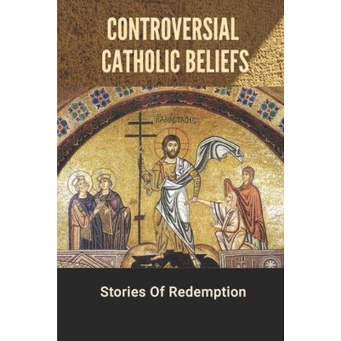(영문도서) Controversial Catholic Beliefs: Stories Of Redemption: Leper In The Church Story Paperback, Independently Published, English, 9798537643043