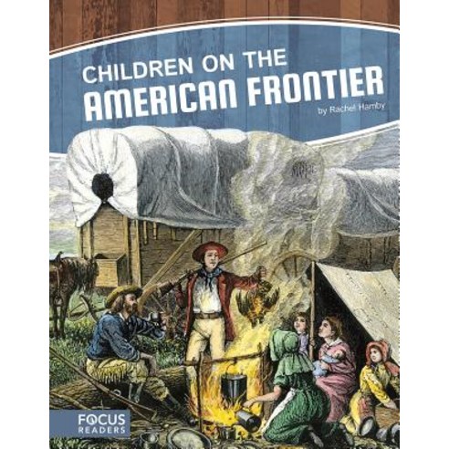 Children on the American Frontier Library Binding, Focus Readers