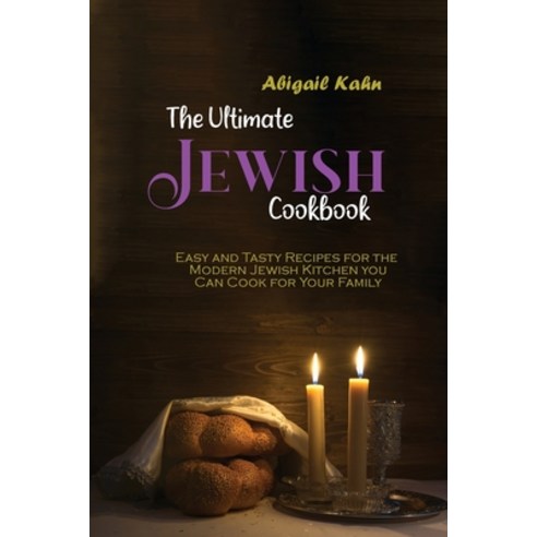 The Ultimate Jewish Cookbook: Easy and Tasty Recipes for the Modern Jewish Kitchen you Can Cook for ... Paperback, Abigail Kahn, English, 9781801659406