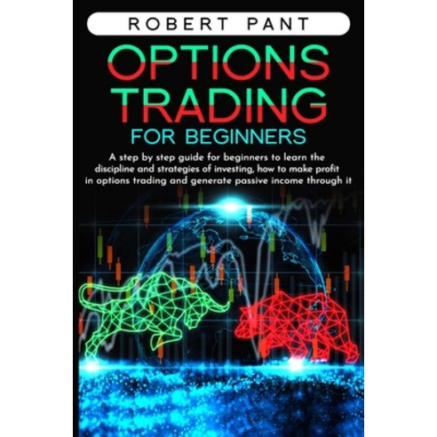 Options Trading for Beginners: A step by step guide for beginners to learn the discipline and strate... Paperback, Independently Published