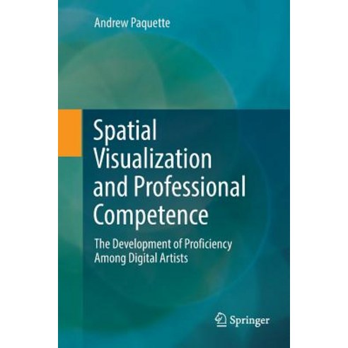 (영문도서) Spatial Visualization and Professional Competence: The Development of Proficiency Among Digit... Paperback, Springer, English, 9783030082130