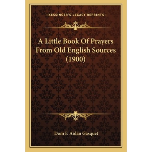 (영문도서) A Little Book Of Prayers From Old English Sources (1900) Paperback, Kessinger Publishing, 9781165885886