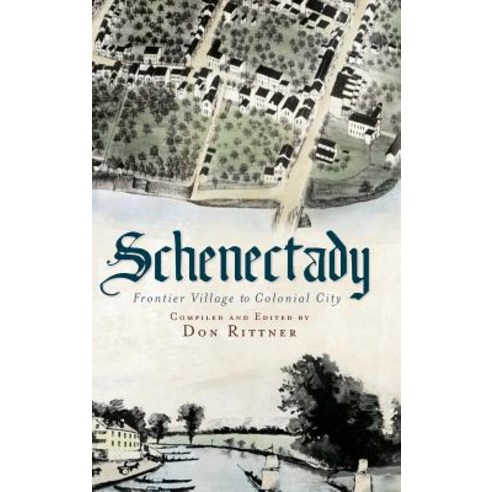 (영문도서) Schenectady: Frontier Village to Colonial City Hardcover, History Press Library Editions, English, 9781540229991