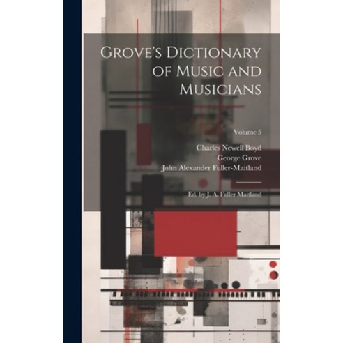 (영문도서) Grove''s Dictionary of Music and Musicians: Ed. by J. A. Fuller Maitland; Volume 5 Hardcover, Legare Street Press, English, 9781020011788