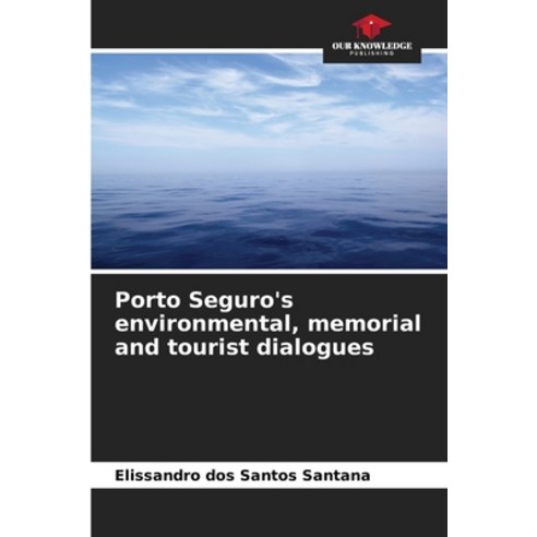 (영문도서) Porto Seguro''s environmental memorial and tourist dialogues Paperback, Our Knowledge Publishing, English, 9786207312337