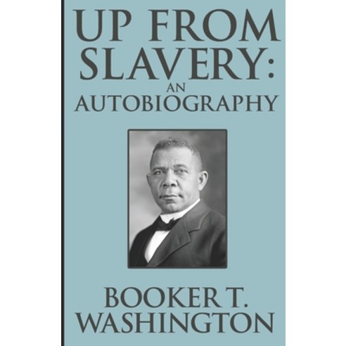 Up from Slavery Book by Booker T. Washington: (Annotated Edition) Paperback, Independently Published, English, 9798744396411