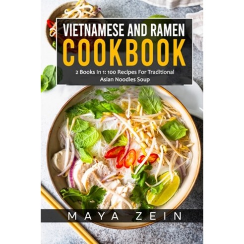 (영문도서) Vietnamese And Ramen Cookbook: 2 Books In 1: 100 Recipes For Traditional Asian Noodles Soup Paperback, Independently Published, English, 9798520009351