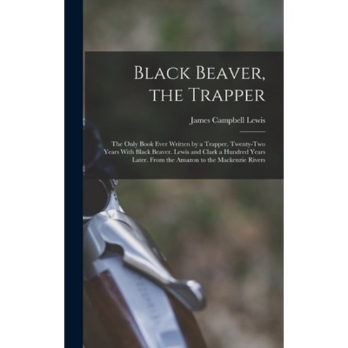 (영문도서) Black Beaver the Trapper: The Only Book Ever Written by a Trapper. Twenty-Two Years With Bla... Hardcover, Legare Street Press, English, 9781018419510