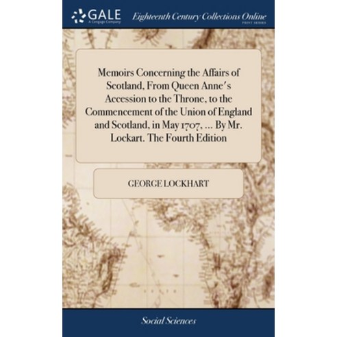 (영문도서) Memoirs Concerning the Affairs of Scotland From Queen Anne''s Accession to the Throne to the... Hardcover, Gale Ecco, Print Editions, English, 9781379408994