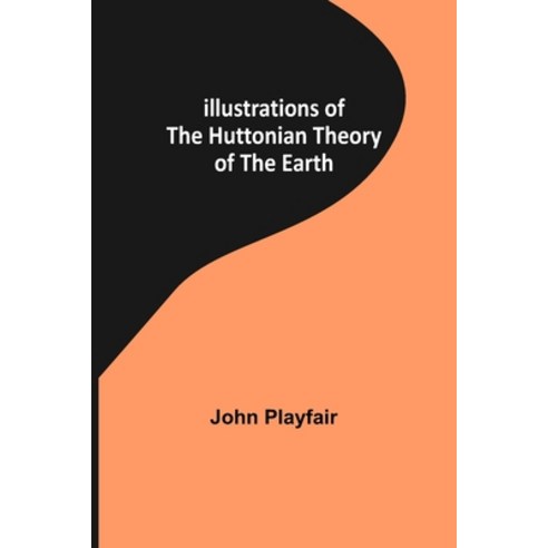 (영문도서) Illustrations of the Huttonian Theory of the Earth Paperback, Alpha Edition, English, 9789356311138