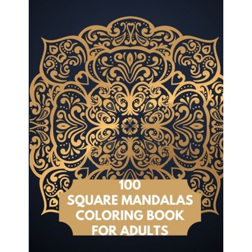 100 Square Mandalas Coloring Book For Adults: 100 Creative Square Mandalas Coloring Pages for Inspir... Paperback, Independently Published, English, 9798569562794
