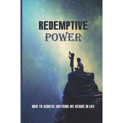 (영문도서) Redemptive Power: How To Achieve Anything We Desire In Life: Conjure In Imagination Paperback, Independently Published, English, 9798512529683