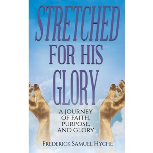 (영문도서) Stretched For His Glory: A Journey of Faith Purpose and Glory Hardcover, Stratton Press, English, 9798887644424