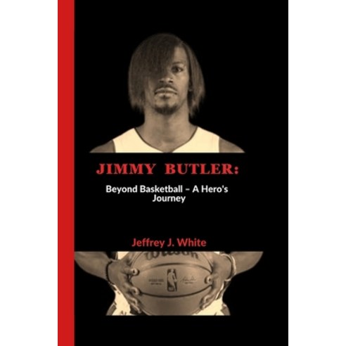 (영문도서) Jimmy Butler: Beyond Basketball - A Hero''s Journey Paperback, Independently Published, English, 9798863583433