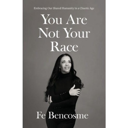 (영문도서) You Are Not Your Race: Embracing Our Shared Humanity in a Chaotic Age Paperback, Lioncrest Publishing, English, 9781544534459