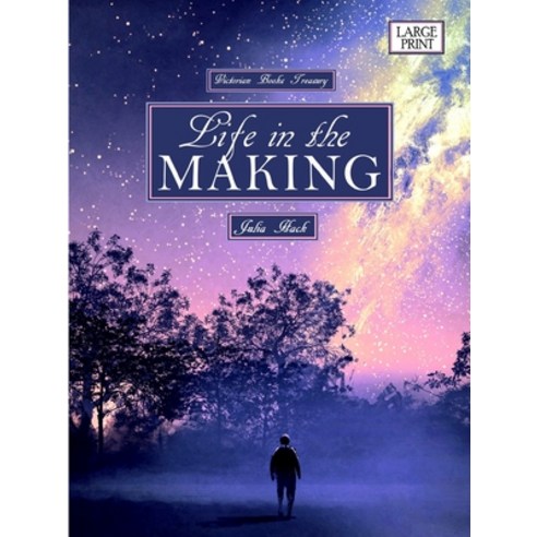 (영문도서) Life in the Making Large Print Victorian Books Treasury Paperback, Lulu Press, English, 9780244851613