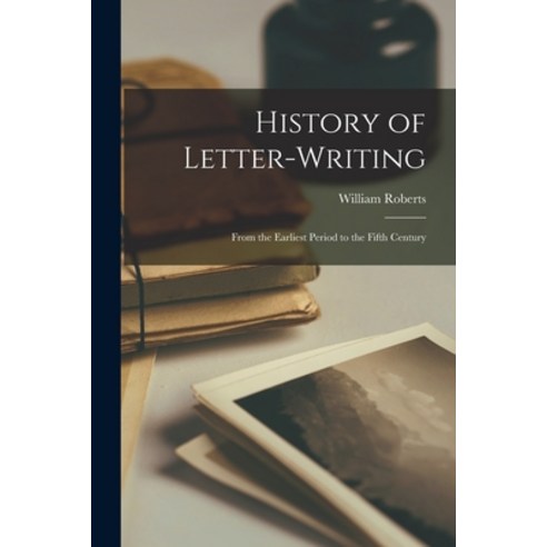 (영문도서) History of Letter-Writing: From the Earliest Period to the Fifth Century Paperback, Legare Street Press, English, 9781019121412