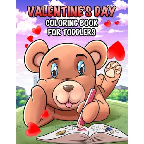 Valentine''s Day Coloring Book for Toddlers: A Beautiful Coloring Book for Kids Containing Cute Anima... Paperback, Independently Published, English, 9798599886563