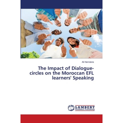 The Impact of Dialogue-circles on the Moroccan EFL learners'' Speaking Paperback, LAP Lambert Academic Publishing