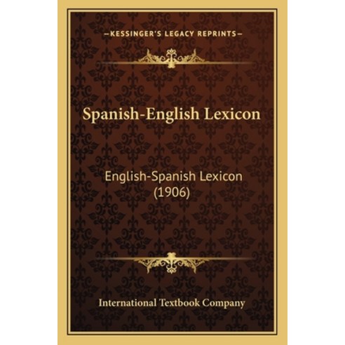 Spanish-English Lexicon: English-Spanish Lexicon (1906) Paperback, Kessinger Publishing