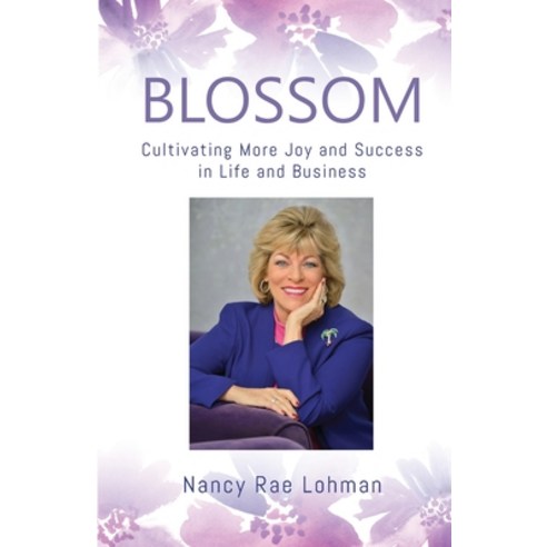 Blossom: Cultivating More Joy and Success in Life and Business Paperback, Legacies & Memories, English, 9781734700787