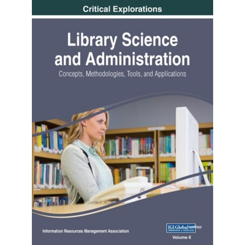 (영문도서) Library Science and Administration: Concepts Methodologies Tools and Applications VOL 2 Hardcover, Information Science Reference, English, 9781668429525
