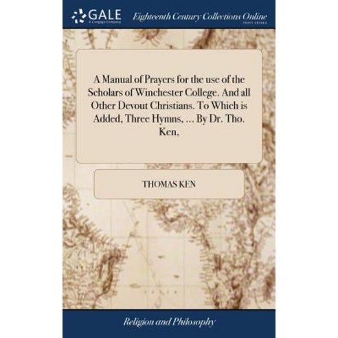 A Manual of Prayers for the use of the Scholars of Winchester College. And all Other Devout Christia... Hardcover, Gale Ecco, Print Editions