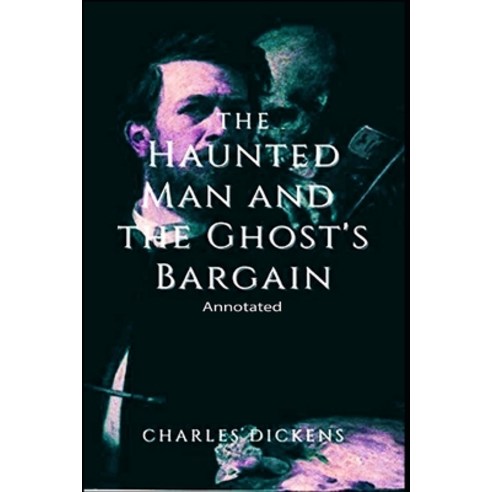 The Haunted Man And The Ghost''s Bargain: (Annotated) Paperback, Independently Published, English, 9798729658107