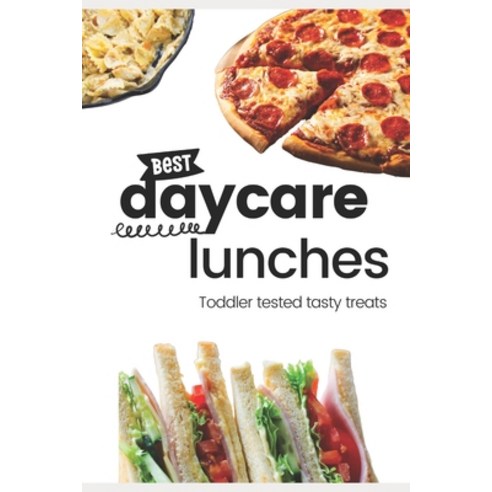 (영문도서) Best Daycare Lunches: Toddler Tested Tasty Treats Paperback, Independently Published, English, 9798324987169