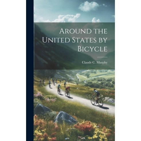 (영문도서) Around the United States by Bicycle Hardcover, Legare Street Press, English, 9781019575147