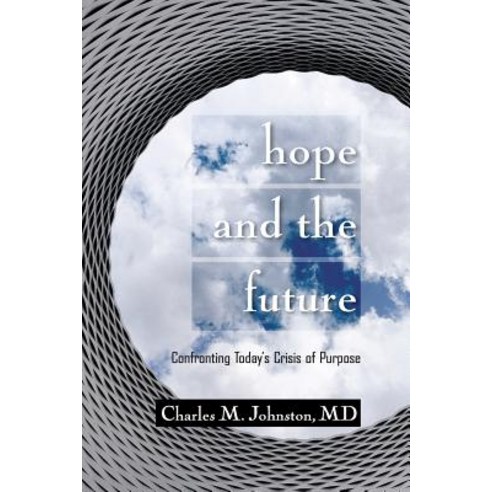 (영문도서) Hope and the Future: Confronting Today''s Crisis of Purpose (Second Edition With Updates and a... Paperback, Charles Johnston MD, English, 9781732219007