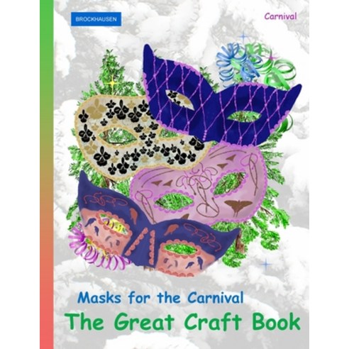 BROCKHAUSEN Masks for the Carnival - The Great Craft Book: Carnival Paperback, Createspace Independent Pub..., English, 9781984175533